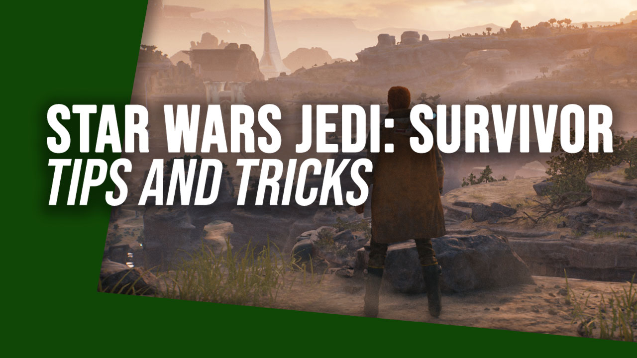 14 Best Star Wars Jedi: Survivor Tips And Tricks