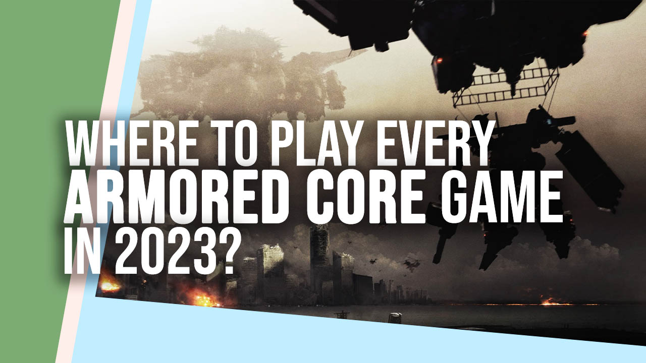 Where to Play Every Armored Core Game in 2023?